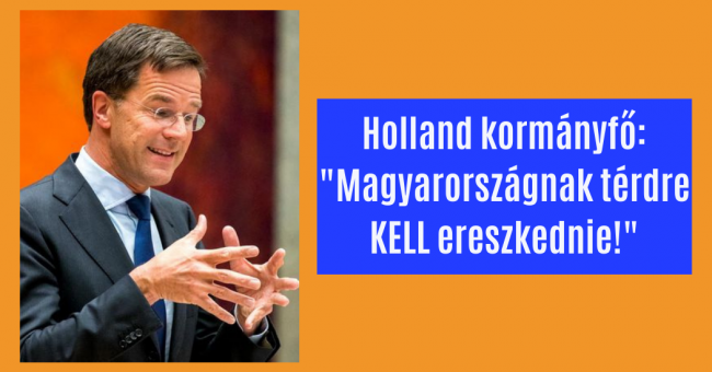 Holland kormányfő Magyarországnak térdre KELL ereszkednie!