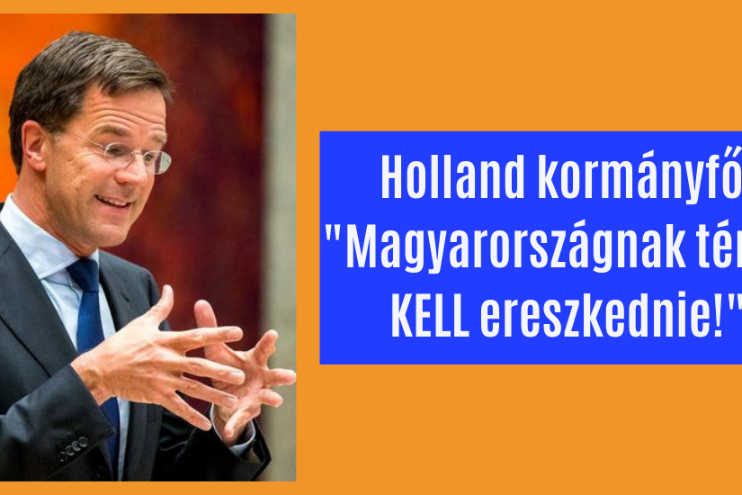 Holland kormányfő Magyarországnak térdre KELL ereszkednie!