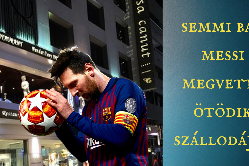semmi baj messi mefgvette ötödik szállodáját