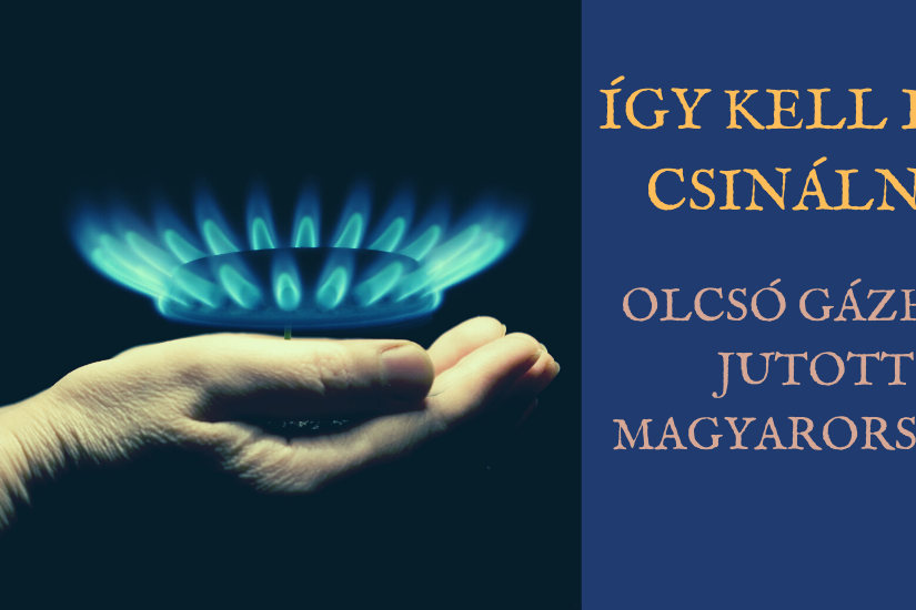 Így kell ezt csinálni olcsó gázhoz jutott Magyarország