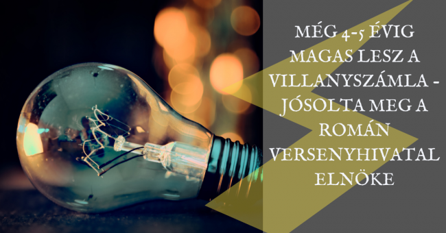 Még 4-5 évig magas lesz a villanyszámla – mondja a Román Versenyhivatal elnöke