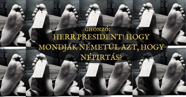Herr President! Hogy mondják németül azt, hogy népirtás