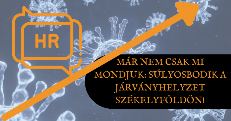 Már nem csak mi mondjuk súlyosbodik a járványhelyzet Székelyföldön!