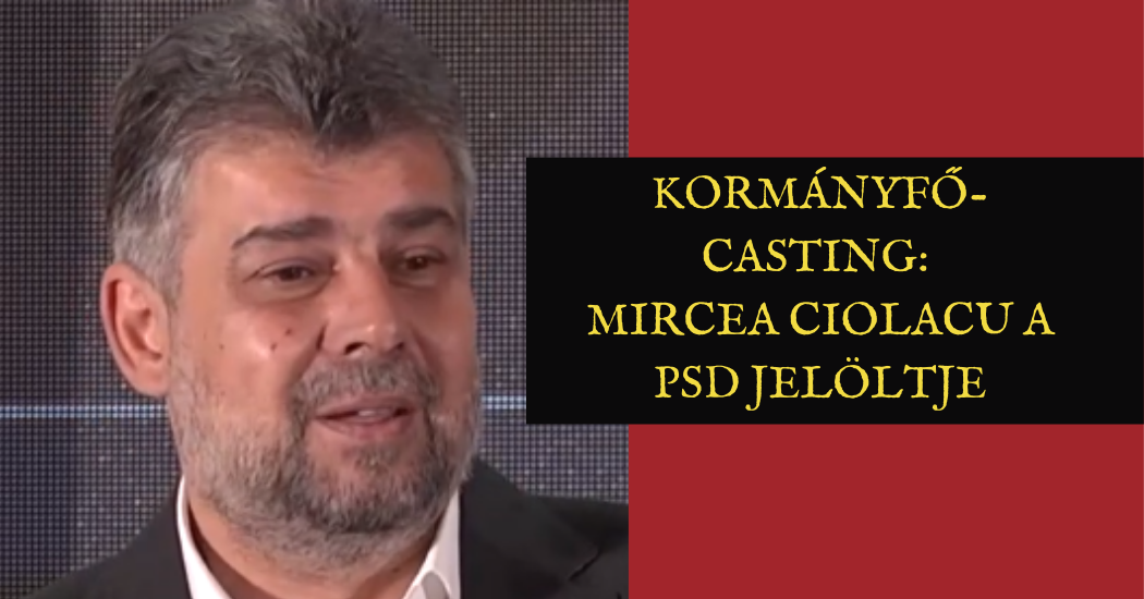 Kormányfő-casting Mircea Ciolacu a PSD jelöltje