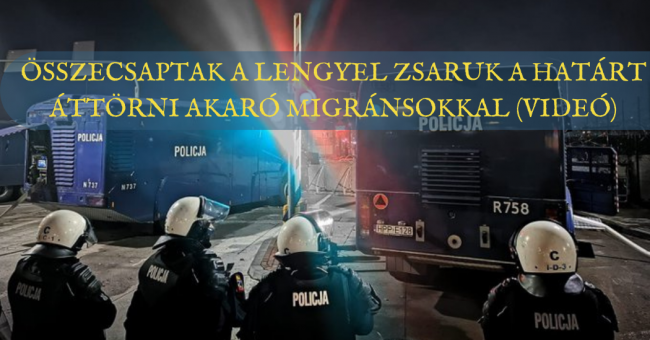 Összecsaptak a lengyel zsaruk a határt áttörni akaró migránsokkal (VIDEÓ)