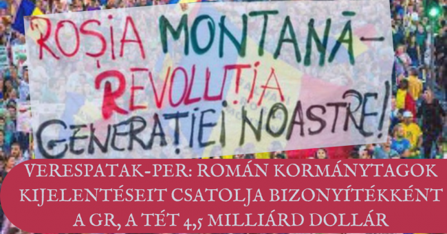 Verespatak-per román kormánytagok kijelentéseit csatolja bizonyítékként a GR, a tét 4,5 milliárd dollár