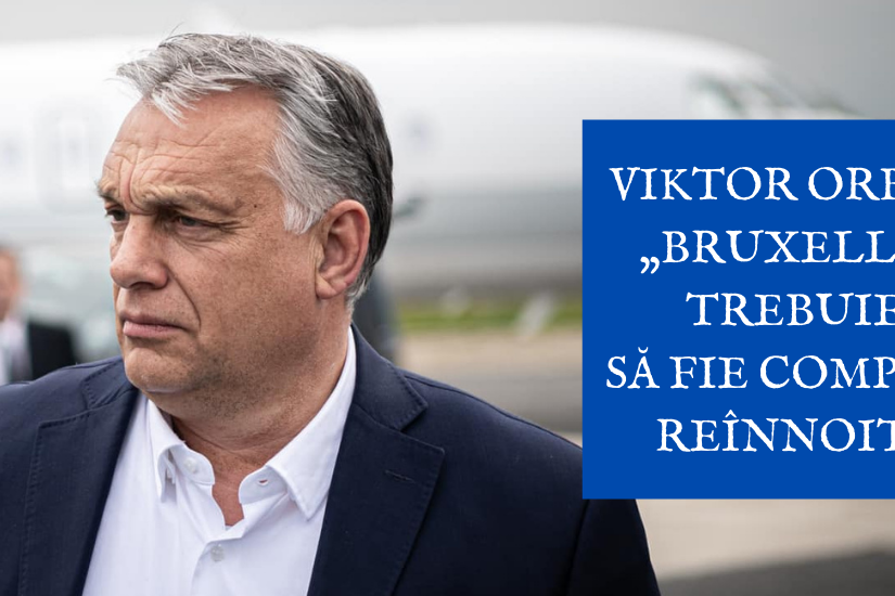 Viktor Orbán „Bruxelles trebuie să fie complet reînnoit!”