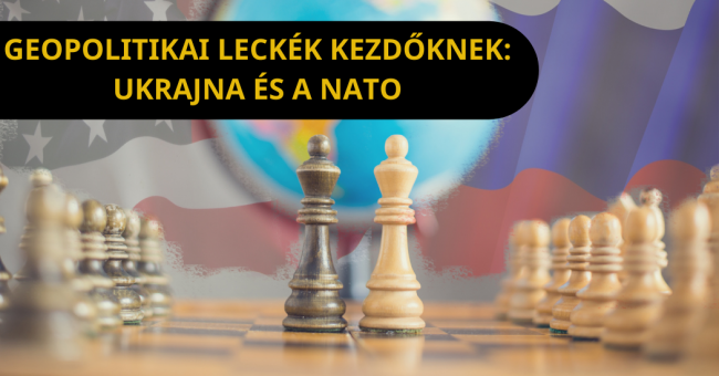 Geopolitikai leckék kezdőknek Ukrajna és a NATO
