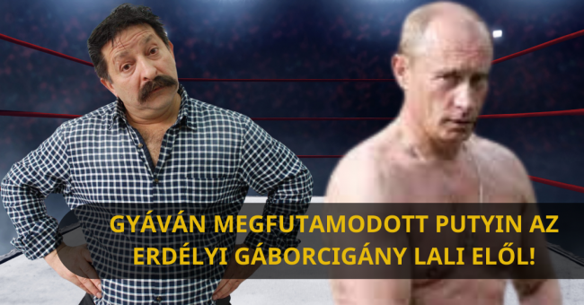 Gyáván megfutamodott Putyin az erdélyi gáborcigány Lali elől!